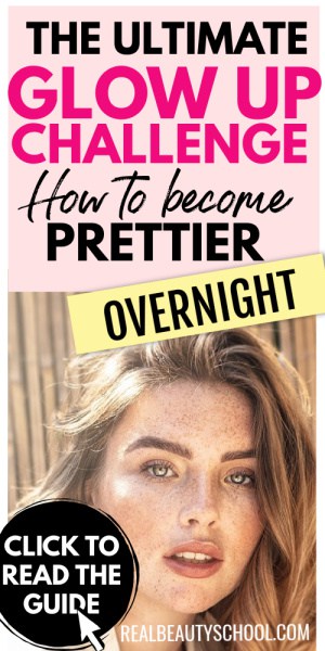 Glow Up challenge, how to become prettier overnight, Glow Up ideas