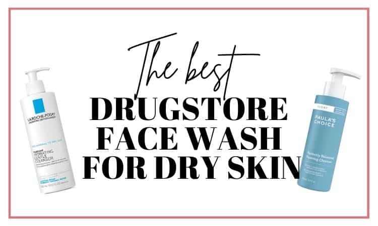best drugstore face wash for dry skin