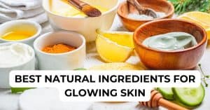 10 Natural Ingredients for Glowing Skin: Benefits and How to Use Them ...